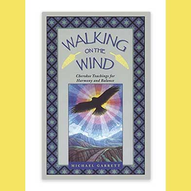 Walking on the Wind Cherokee Teachings for Harmony & Balance by Michael Tlanusta Garrett