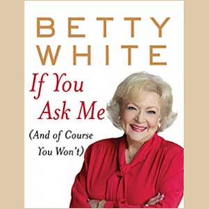 If You Ask Me (And of Course You Wont) by Betty White