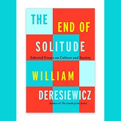 The End of Solitude by William Deresiewicz