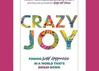 Book Review: Crazy Joy Finding Wild Happiness in a World That’s Upside Down by Mary Katherine Backstrom