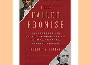 Book Review: The Failed Promise Reconstruction, Frederick Douglass, and the Impeachment of Andrew Johnson by Robert S. Levine