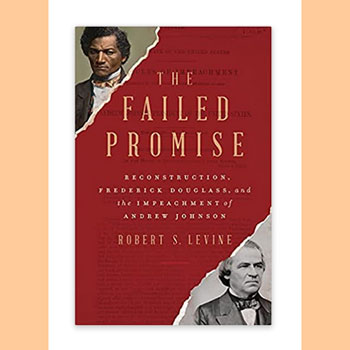Book Review: The Failed Promise Reconstruction, Frederick Douglass, and the Impeachment of Andrew Johnson by Robert S. Levine