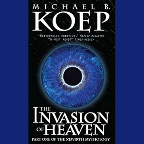 The Invasion of Heaven by Michael B. Koep