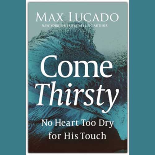 Book Review: Come Thirsty by Max Lucado