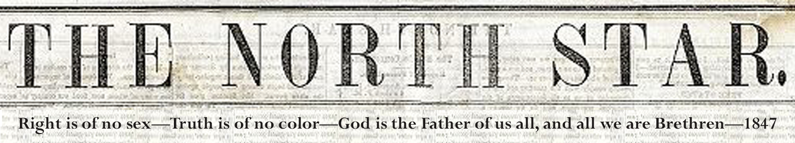 Right is of no sex—Truth is of no color—God is the Father of us all, and all we are Brethren