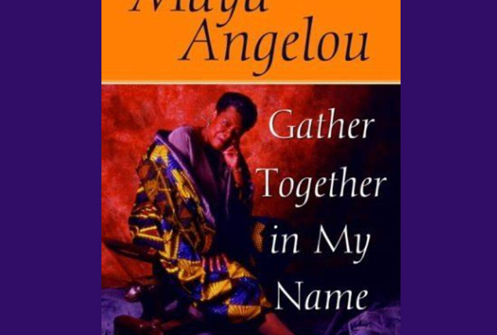 Gather Together In My Name by Maya Angelou